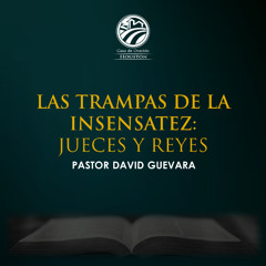 06 | Las trampas de la insensatez: Jueces y Reyes | 03/30/25