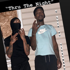 Thru The Night” Ft Tizzy Bando