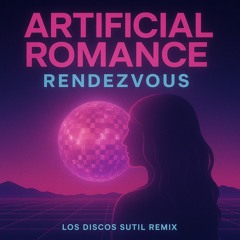 Artificial Romance x Los Discos Sutil - Rendezvous
