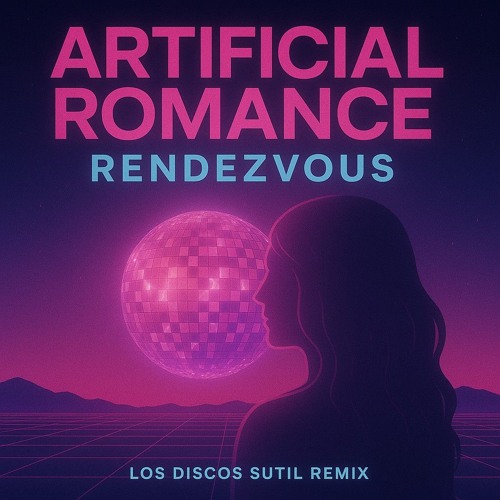 Artificial Romance x Los Discos Sutil - Rendezvous