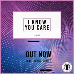 I Know You Care (Original Mix)