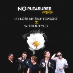 IF I LOSE MY SELF X WITHOUT YOU [PITCHED FOR COPYRIGHT] (NO PLEASURES MASHUP)