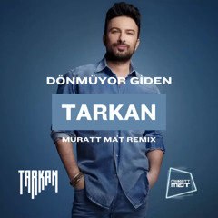 Tarkan - Dönmüyor Giden ( Muratt Mat Remix )