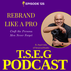 Episode 125 - Rebrand Like a Pro: Craft the Persona Men Never Forget