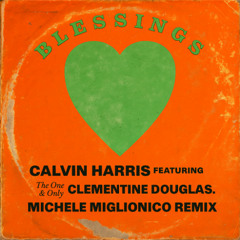FREE DL: Calvin Harris feat. Clementine Douglas - Blessings (Michele Miglionico Remix)