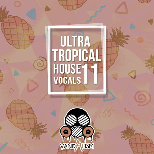 Ultra Tropical House Vocals 11