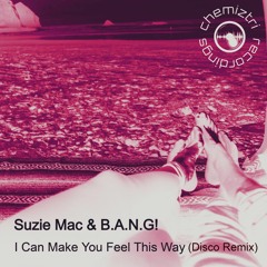 Suzie Mac & B.A.N.G! - I Can Make You Feel This Way (B.A.N.G! Disco Dub)