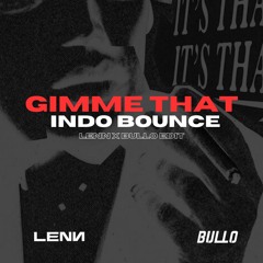 Gimme That Indobounce (LENN x BULLO Edit) | DOWNLOAD FOR FULL VERSION |