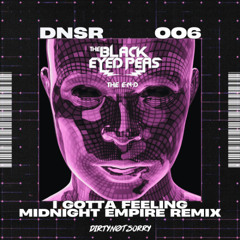 Black Eyed Peas - I Gotta Feeling (Midnight Empire Remix) [Dirty Not Sorry Exclusive] DL w/o SILENCE