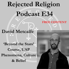 RR Pod E34 Free Content David Metcalfe: 'Beyond the Stars' Course, UAP Phenomena, Culture & Belief