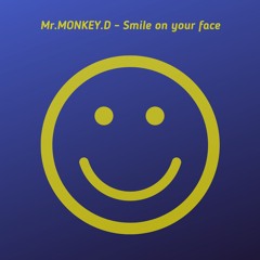 Mr.Monkey.D - Smile On Your Face