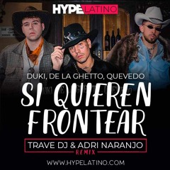 Duki, De La Ghetto, Quevedo - Si Quieren Frontear (Trave DJ & Adri Naranjo Remix)