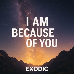 I am because of you