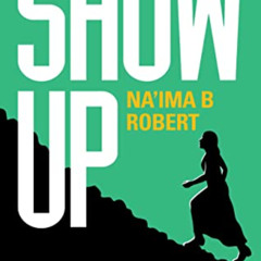 GET PDF 📪 Show Up: A Motivational Message for Muslim Women by  Na'ima B. Robert [PDF
