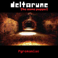 (PIPEJAM) Pyromaniac - [Deltarune: The Same Puppet]