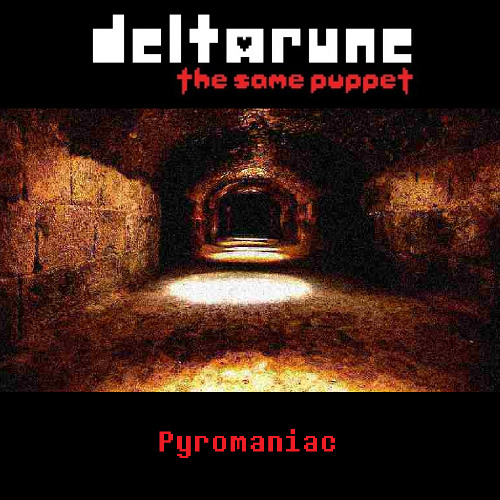 (PIPEJAM) Pyromaniac - [Deltarune: The Same Puppet]