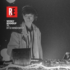 RE - WEEKLY ROUNDUP 75 by DJ WINDOWS 7