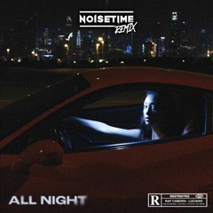 Raf Camora & Luciano - All Night (NOISETIME Remix)