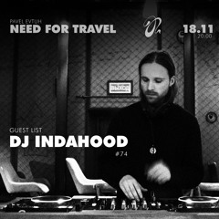 Pavel Evtuh - Need For Travel : Guest List #74 DJ Indahood