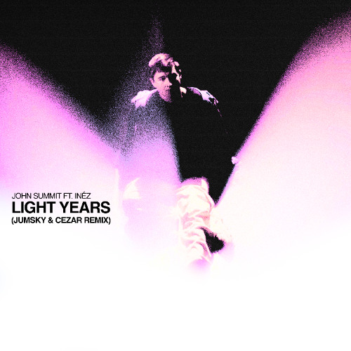 JOHN SUMMIT FT. INEZ - LIGHT YEARS (JUMSKY & CEZAR REMIX)