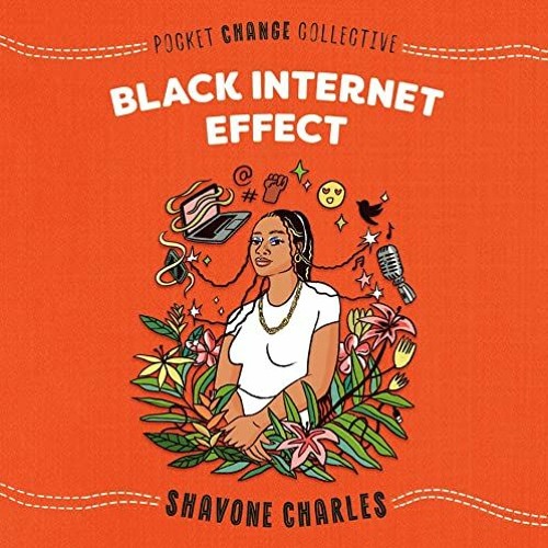 Access EBOOK 📝 Black Internet Effect: Pocket Change Collective by  Shavone Charles,S