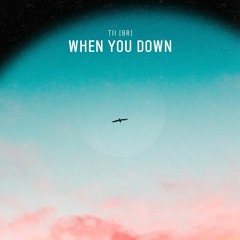 Tii (BR) - When You Down (Radio Edit) [FREE RELEASE]