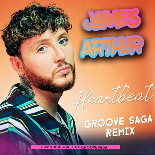 James Arthur - Heartbeat (Groove Saga Remix)