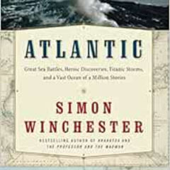 Read EBOOK 🗃️ Atlantic: Great Sea Battles, Heroic Discoveries, Titanic Storms, and a