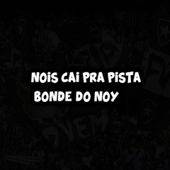 Nois Cai pra Pista Bonde do Noy