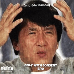 Only With Consent Bro