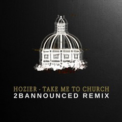 Hozier - Take Me To Church (2BAnnounced Remix) [FREE DOWNLOAD]