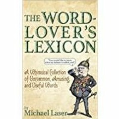((Read PDF) The Word-Lover&#x27s Lexicon: A Whimsical Collection of Uncommon, Amusing, and Useful Wo