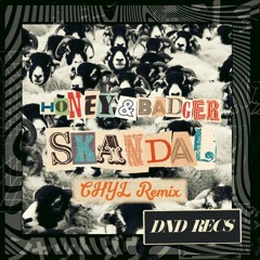 Honey & Badger - Skandal (CHYL Remix)
