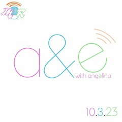 A&E with Anglina - 10/3/2023