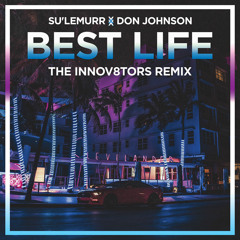 Su'LeMurr feat. Don Johnson - Best Life (The Innov8tors Remix)