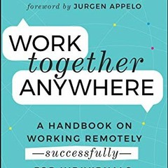 Read [EPUB KINDLE PDF EBOOK] Work Together Anywhere: A Handbook on Working Remotely -