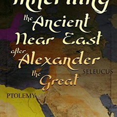download PDF 📕 Inheriting the Ancient Near East after Alexander the Great: The Rise