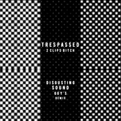 Trespassed - 2 Clips Bitch (Disgusting Sound Guy's Remix)