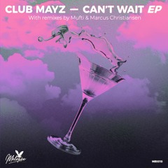 PREMIERE : Club Mayz - Can't Wait (Mufti Remix)