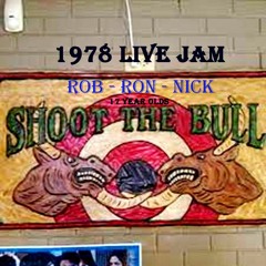 Shoot The Bull (LIVE 1978 JAM) Rob-Ron-Nick