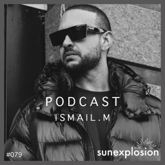 Sunexplosion Podcast #79 - ISMAIL.M (Progressive House & Melodic House / Techno DJ Mix)