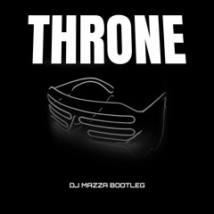 Throne (DJ MAZZA Bootleg)