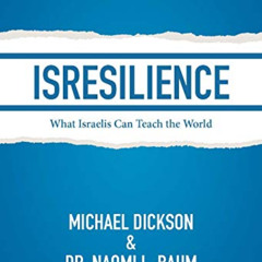 VIEW PDF 📂 ISRESILIENCE: What Israelis Can Teach the World by  Michael Dickson &  Dr