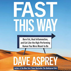 ACCESS EPUB 📒 Fast This Way: Burn Fat, Heal Inflammation, and Eat like the High-Perf