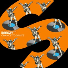 Kim Kaey - Chance To Dance [OUT NOW]