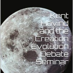 [READ] KINDLE 📪 Kent Hovind and the Creation Evolution Debate Seminar: The One Book