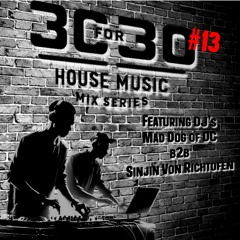 30 For 30 House Music Mix Series Vol. #13 Feat. Sinjin b2b Mad Dog of DC