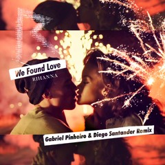 Rihanna - We Found Love (Gabriel Pinheiro & Diego Santander Remix)