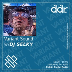 Variant Sound w/DJ Selky 3rd April 2021