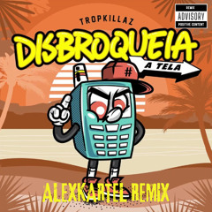 Tropkillaz - Disbroqueia A Tela (ALEXKARTEL REMIX)